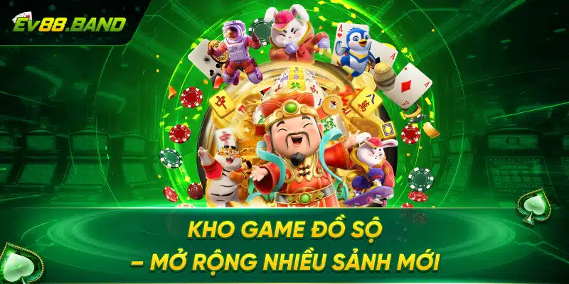 Kho game đồ sộ – Mở rộng nhiều sảnh mới