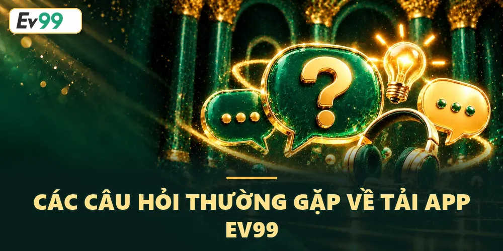 Faq về tải app EV99