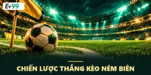 Kèo ném biên – Chiến lược chơi và mẹo giúp bạn thắng lớn 