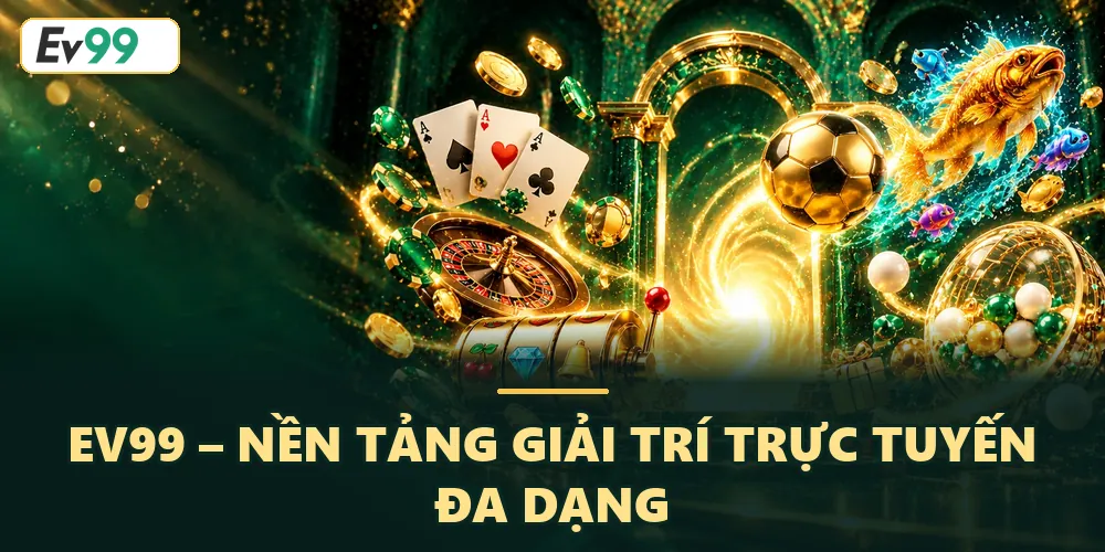 Giới thiệu EV99 cùng các trò chơi hấp dẫn