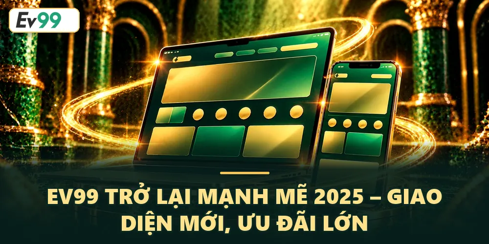 EV99 Trở Lại Mạnh Mẽ 2025 – Giao Diện Mới, Ưu Đãi Lớn