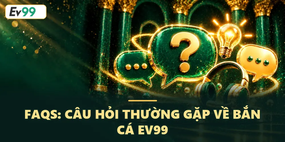 FAQs về bắn cá EV99
