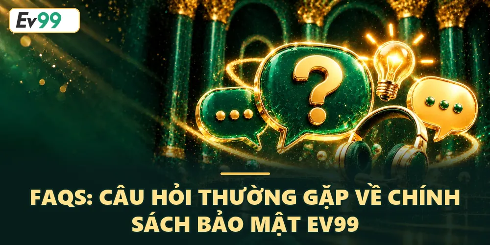 FAQ về chính sách bảo mật EV99