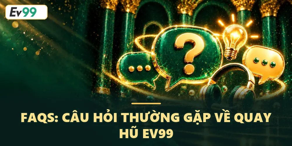 FAQs về quay hũ EV99