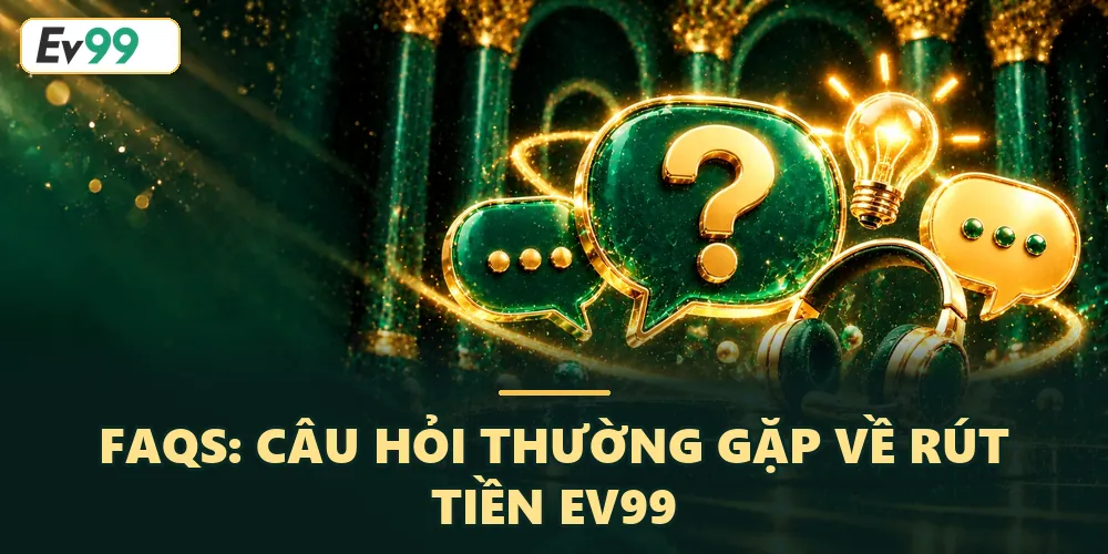 FAQs  về rút tiền EV99