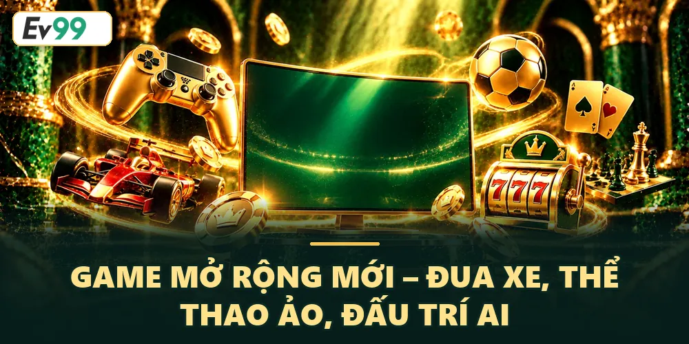 Game mở rộng mới – Đua xe, thể thao ảo, đấu trí AI