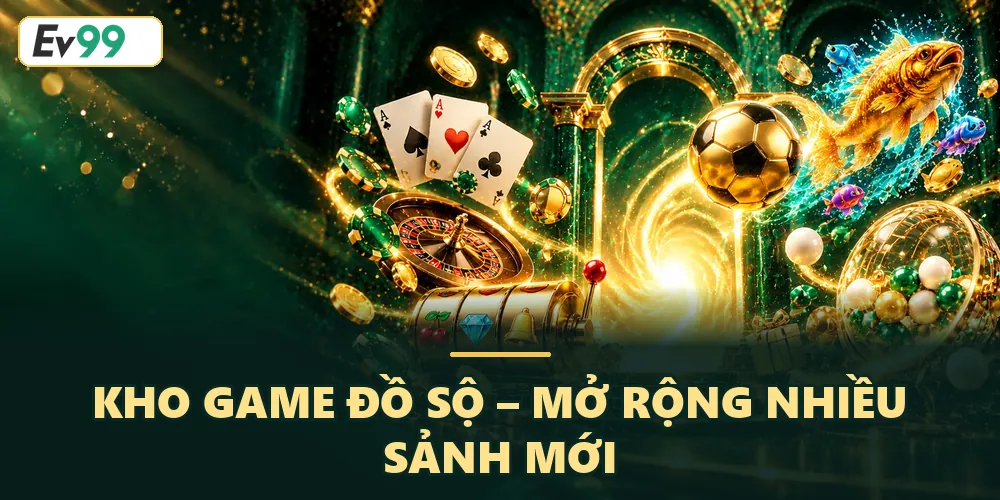 Kho game đồ sộ – Mở rộng nhiều sảnh mới