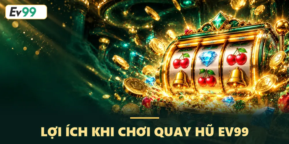 Cơ hội chiến thắng và nhận thưởng lớn từ EV99