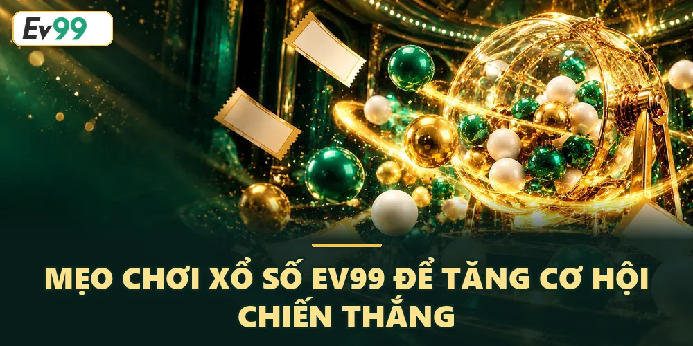 Mẹo tăng cơ hội chiến thắng tại xổ số EV99