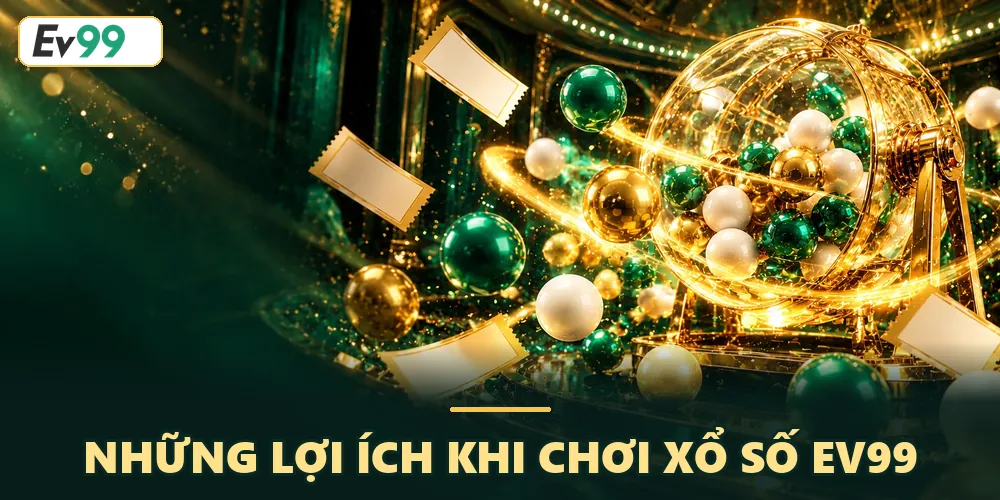 Lợi ích khi chơi xổ số EV99