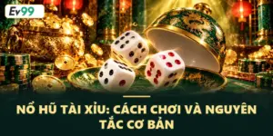 Nổ hũ tài xỉu – Hướng dẫn chi tiết cách để quay hũ thắng lớn