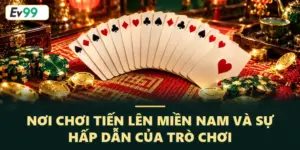 Tiến lên miền nam – Trò chơi dân gian nổi tiếng dễ chơi dễ thắng