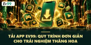 Tải app EV99 – Trải nghiệm cá cược đỉnh cao ngay trên điện thoại