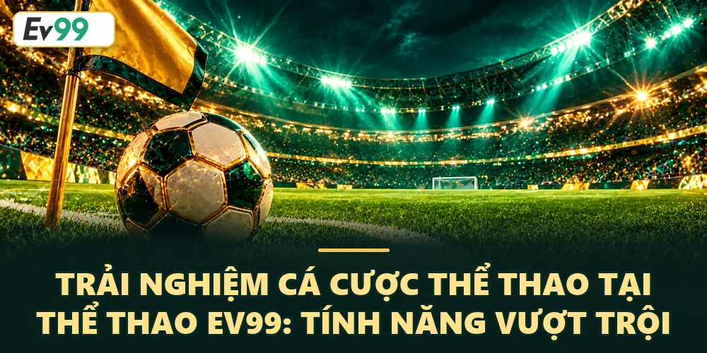 Tính năng vượt trội của thể thao EV99
